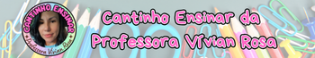 Cantinho Ensinar da Professora Vívian Rosa